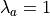 \lambda_a=1