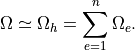 \Omega \simeq \Omega_h=\sum_{e=1}^{n} \Omega_e.