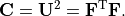 \mathbf{C}=\mathbf{U}^2=\mathbf{F}^{\mathrm{T}} \mathbf{F}.