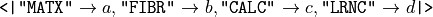 \texttt{<|}\texttt{"MATX"}\to a, \texttt{"FIBR"}\to b, \texttt{"CALC"}\to c, \texttt{"LRNC"}\to d\texttt{|>}