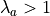 \lambda_a>1