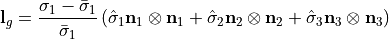 \mathbf l_{g}={\sigma_{1}-\bar{\sigma}_{1}\over \bar{\sigma}_1}\left(\hat{\sigma}_{1}\mathbf n_1\otimes\mathbf n_1+\hat{\sigma}_{2}\mathbf n_{2}\otimes \mathbf n_{2}+\hat{\sigma}_{3}\mathbf n_{3}\otimes \mathbf n_{3}\right)