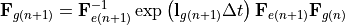 \mathbf F_{g(n+1)}=\mathbf{F}_{e(n+1)}^{-1}\exp\left({\mathbf{l}_{g(n+1)}\Delta t} \right)\mathbf{F}_{e(n+1)} \mathbf{F}_{g(n)}