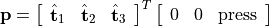 \mathbf{p} = \left[\begin{array}{ccc} \hat{\mathbf{t}}_1 & \hat{\mathbf{t}}_2 & \hat{\mathbf{t}}_3 \end{array} \right]^T \left[\begin{array}{ccc} 0 & 0  & \mathrm{press} \end{array} \right]