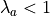 \lambda_a<1