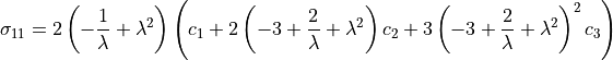\sigma_{11} = 2 \left( -\frac{1}{\lambda} +\lambda^2\right) \left(c_1 +2 \left(-3+\frac{2}{\lambda}+{\lambda^2}\right) c_2 + 3\left(-3+\frac{2}{\lambda}+{\lambda^2}\right) ^2 c_3\right)