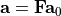 \mathbf{a}=\mathbf{F} \mathbf{a}_0