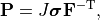 \mathbf{P}=J \boldsymbol{\sigma} \mathbf{F}^{-\mathrm{T}},