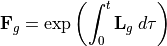 \mathbf F_{g}=\exp \left( \int_0^t \mathbf L_{g} \: d\tau \right)