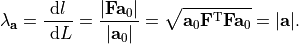 \lambda_{\mathbf{a}}=\frac{\mathrm{d} l}{\mathrm{~d} L}=\frac{\left|\mathbf{F} \mathbf{a}_0\right|}{\left|\mathbf{a}_0\right|}=\sqrt{\mathbf{a}_0 \mathbf{F}^{\mathrm{T}} \mathbf{F} \mathbf{a}_0}=|\mathbf{a}|.