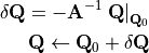 \delta \mathbf Q = - \mathbf A^{-1} \left.\mathbf Q\right|_{\mathbf Q_0}\\
\mathbf Q \leftarrow \mathbf Q_0 + \delta \mathbf Q